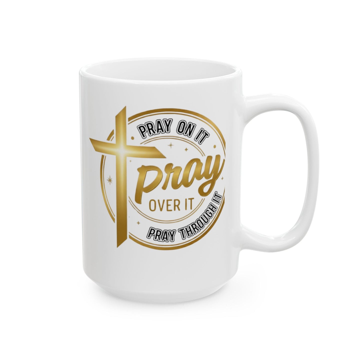 Pray On It, Pray Over It, Pray Through It – 15oz Mug