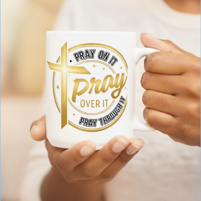 Pray On It, Pray Over It, Pray Through It – 15oz Mug
