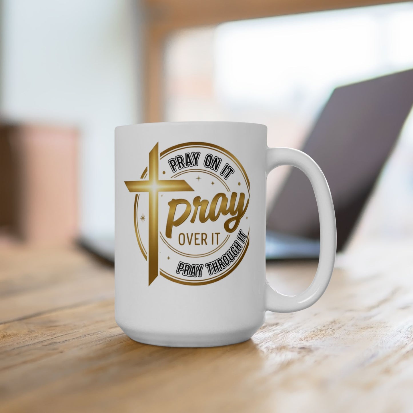Pray On It, Pray Over It, Pray Through It – 15oz Mug